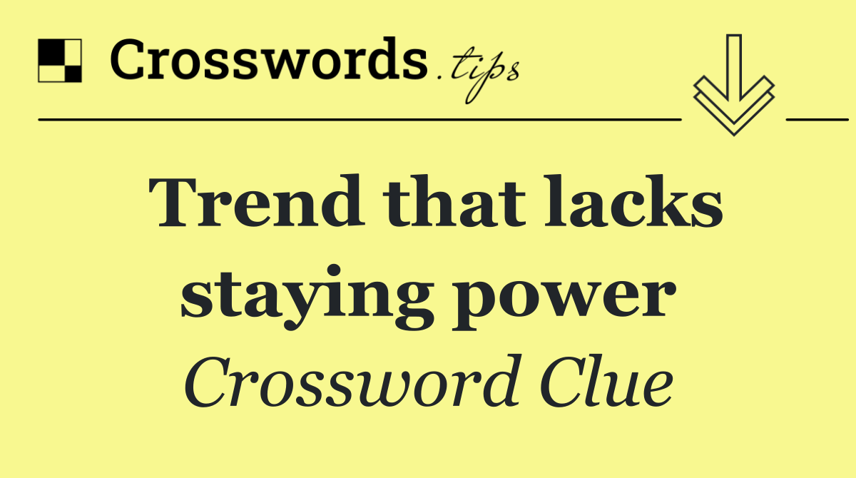 Trend that lacks staying power
