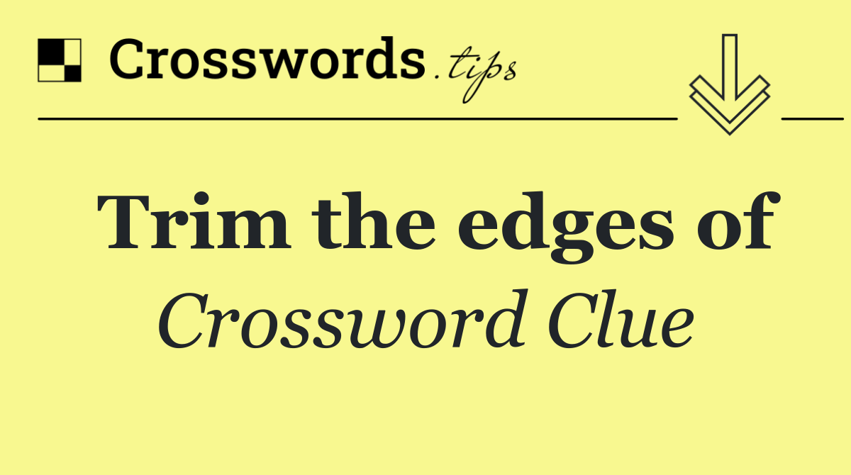 Trim the edges of