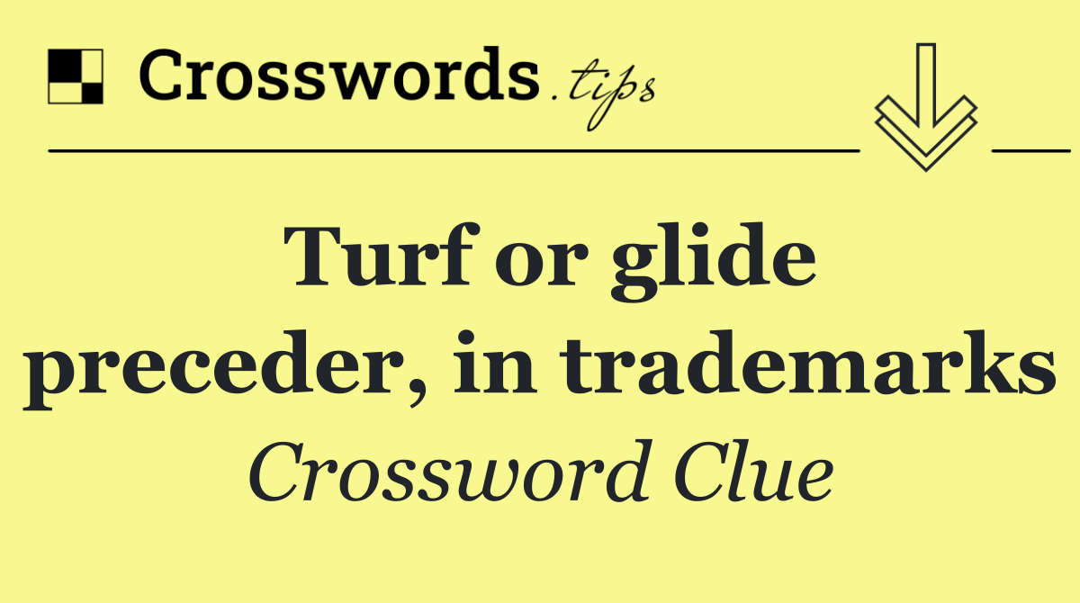 Turf or glide preceder, in trademarks