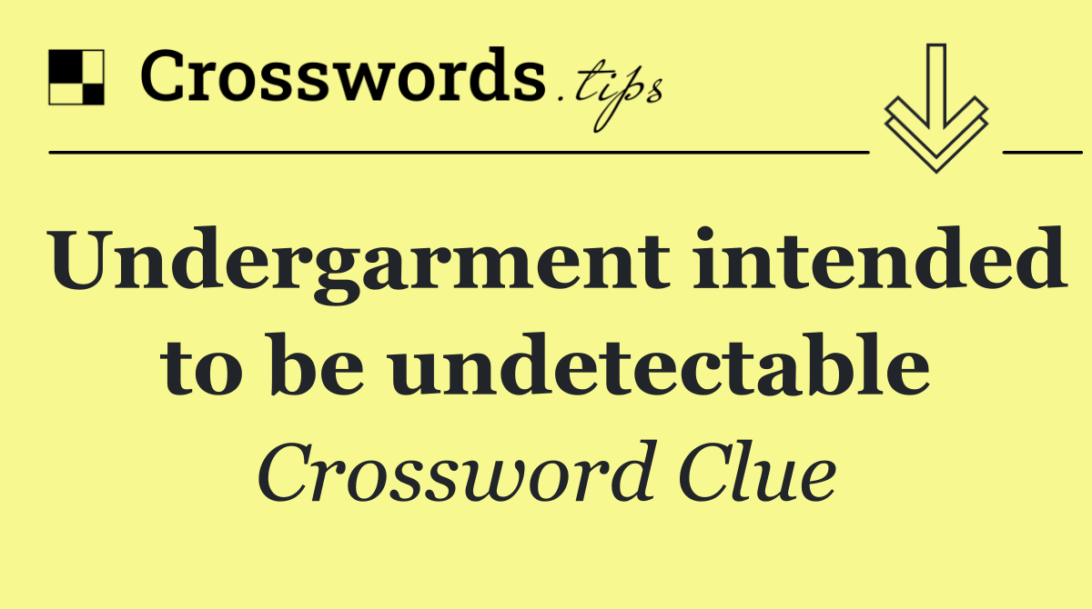 Undergarment intended to be undetectable