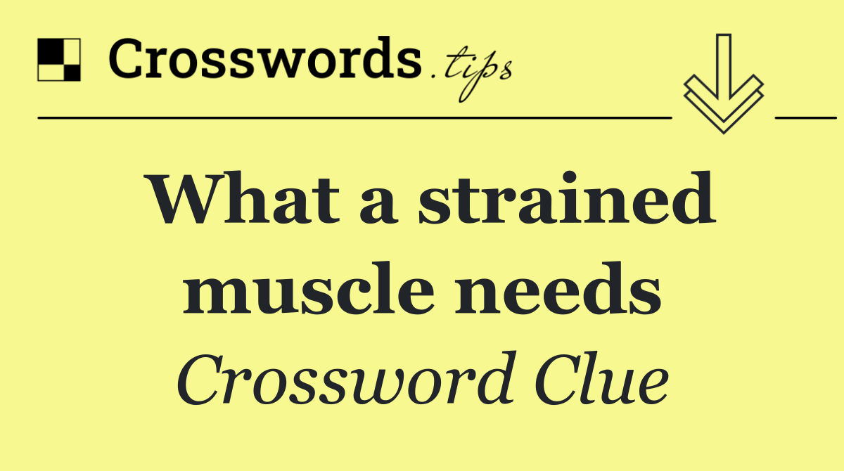 What a strained muscle needs
