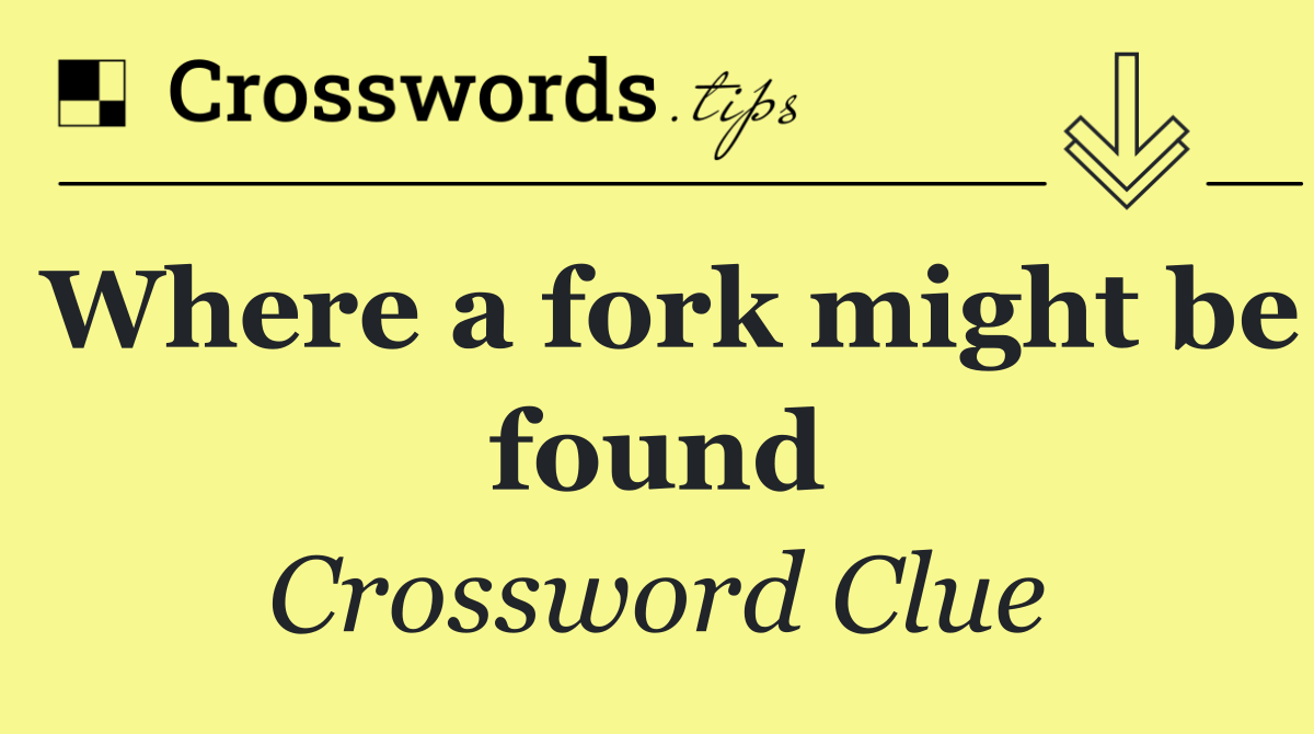 Where a fork might be found