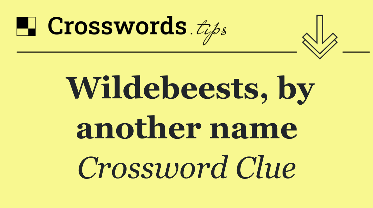 Wildebeests, by another name