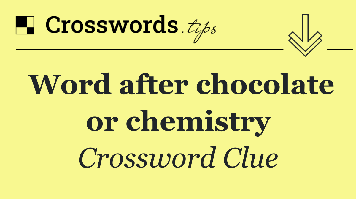 Word after chocolate or chemistry