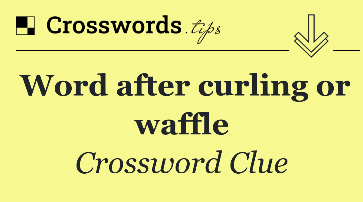 Word after curling or waffle