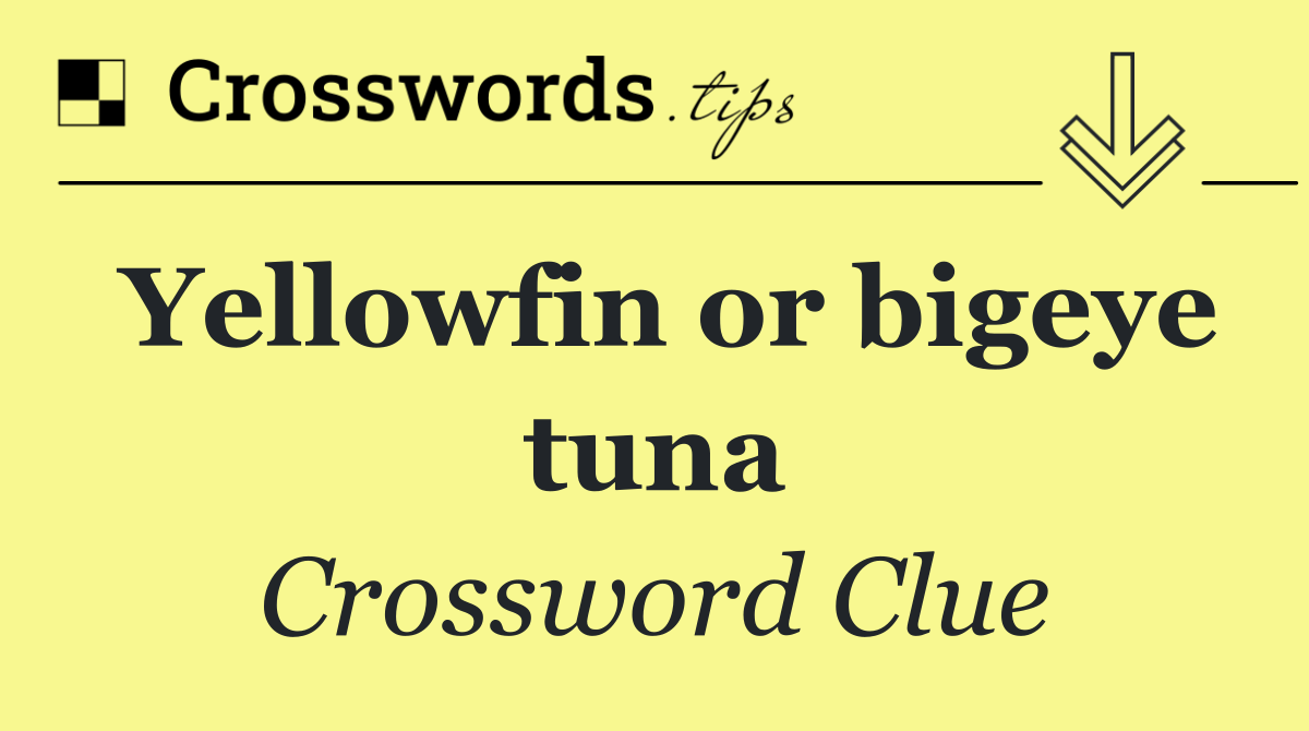 Yellowfin or bigeye tuna