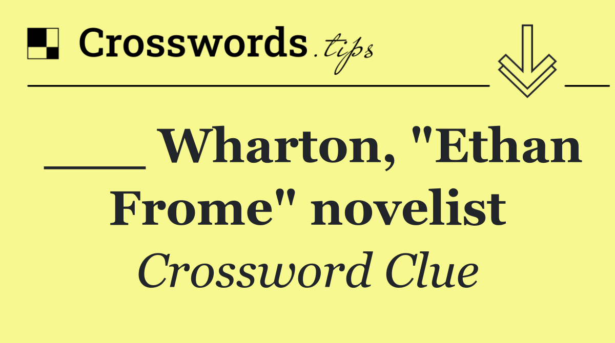 ___ Wharton, "Ethan Frome" novelist