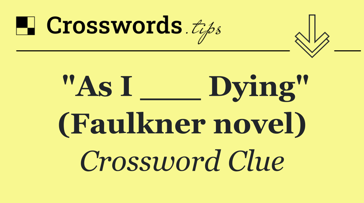 "As I ___ Dying" (Faulkner novel)