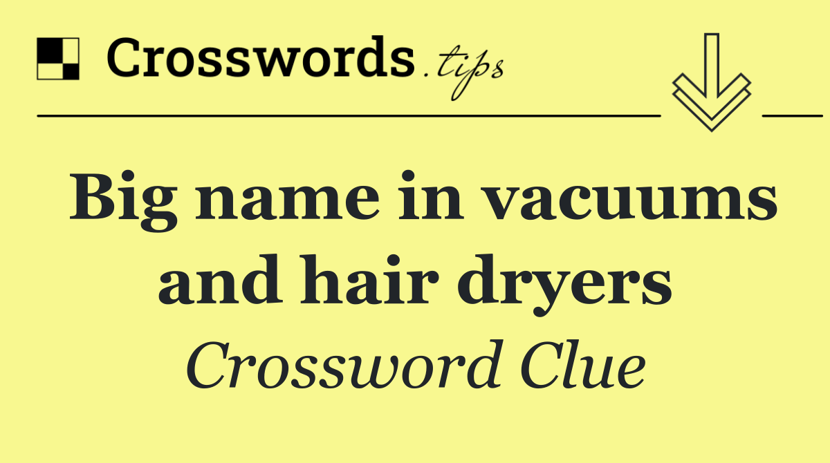 Big name in vacuums and hair dryers