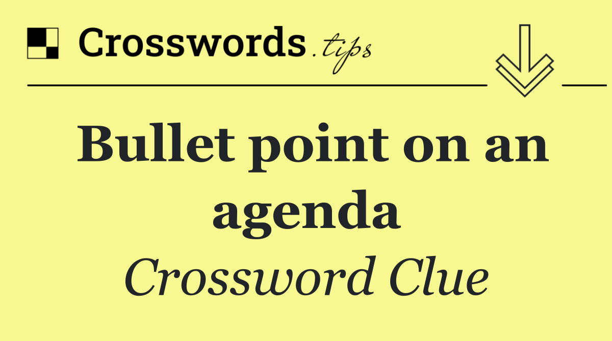Bullet point on an agenda