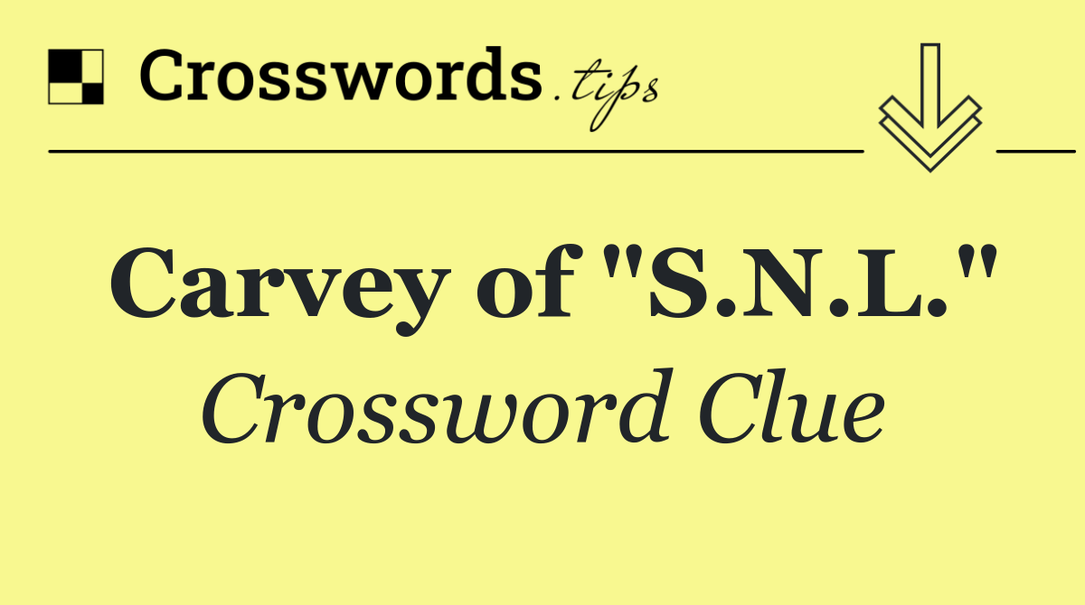 Carvey of "S.N.L."
