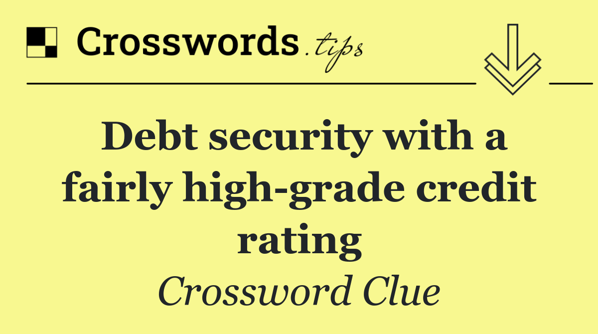 Debt security with a fairly high grade credit rating