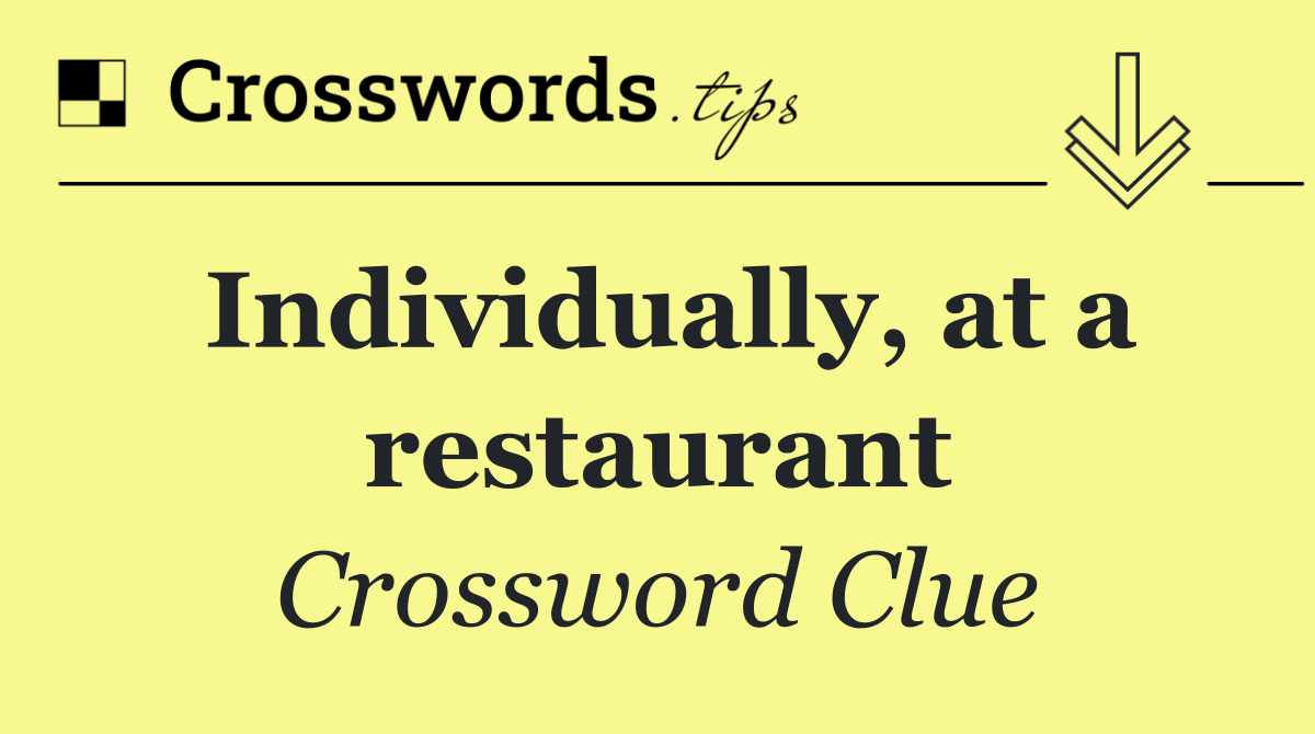 Individually, at a restaurant