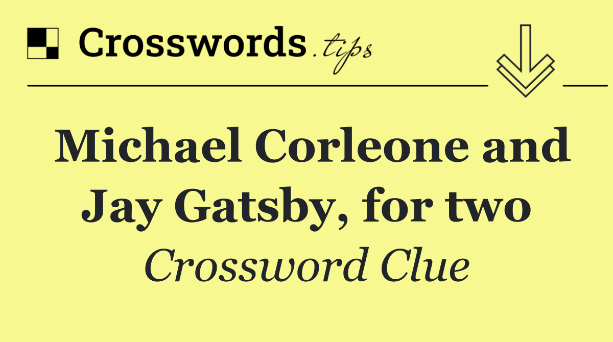 Michael Corleone and Jay Gatsby, for two
