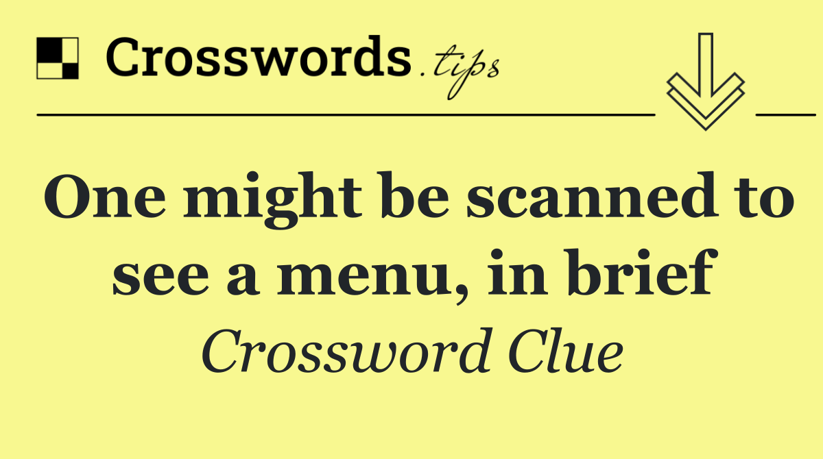 One might be scanned to see a menu, in brief