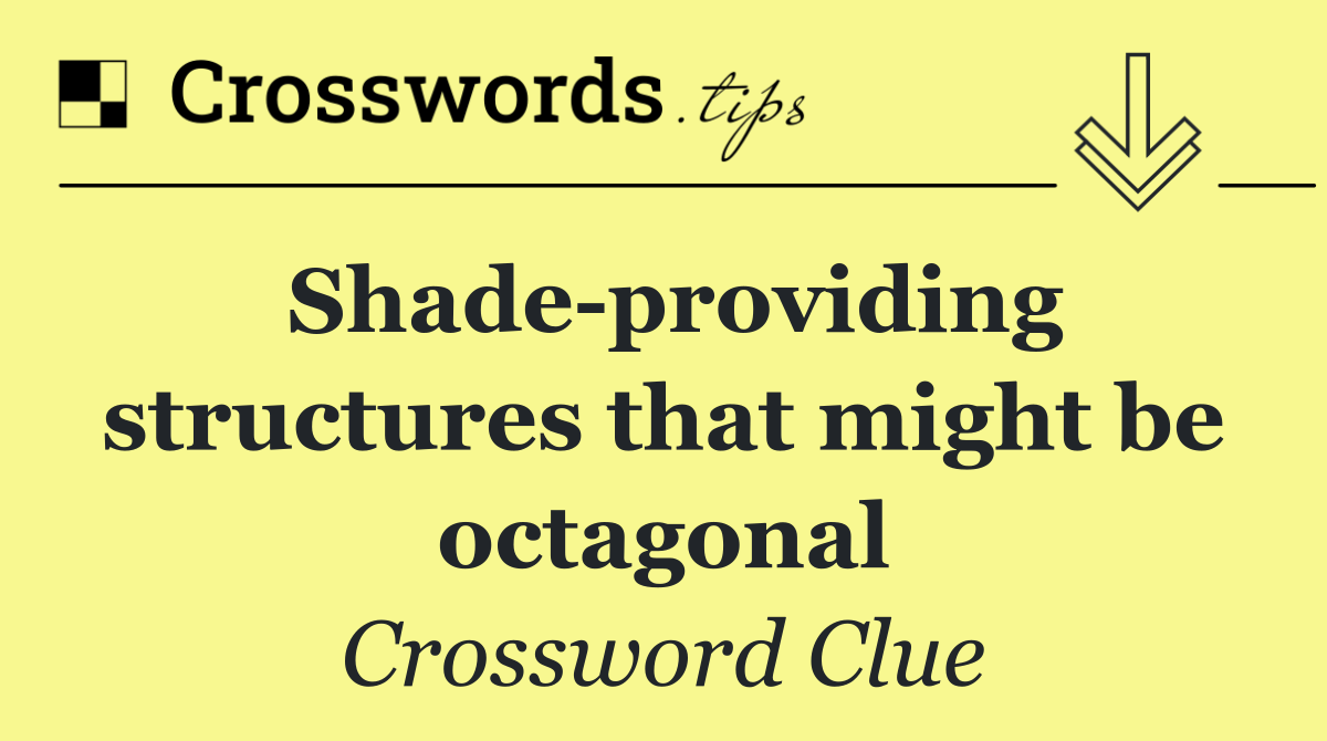 Shade providing structures that might be octagonal