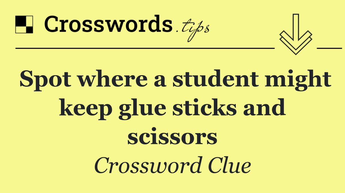 Spot where a student might keep glue sticks and scissors
