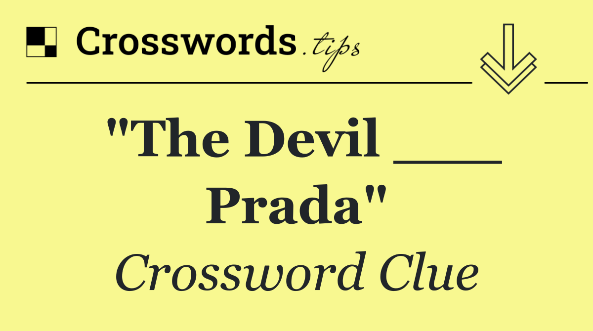 "The Devil ___ Prada"
