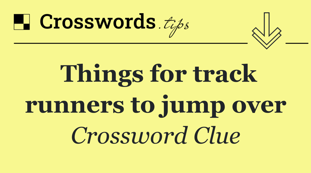 Things for track runners to jump over