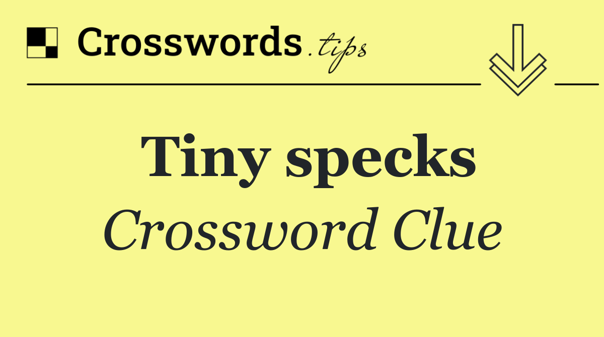 Tiny specks
