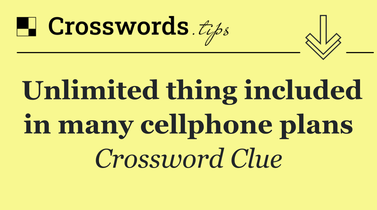 Unlimited thing included in many cellphone plans