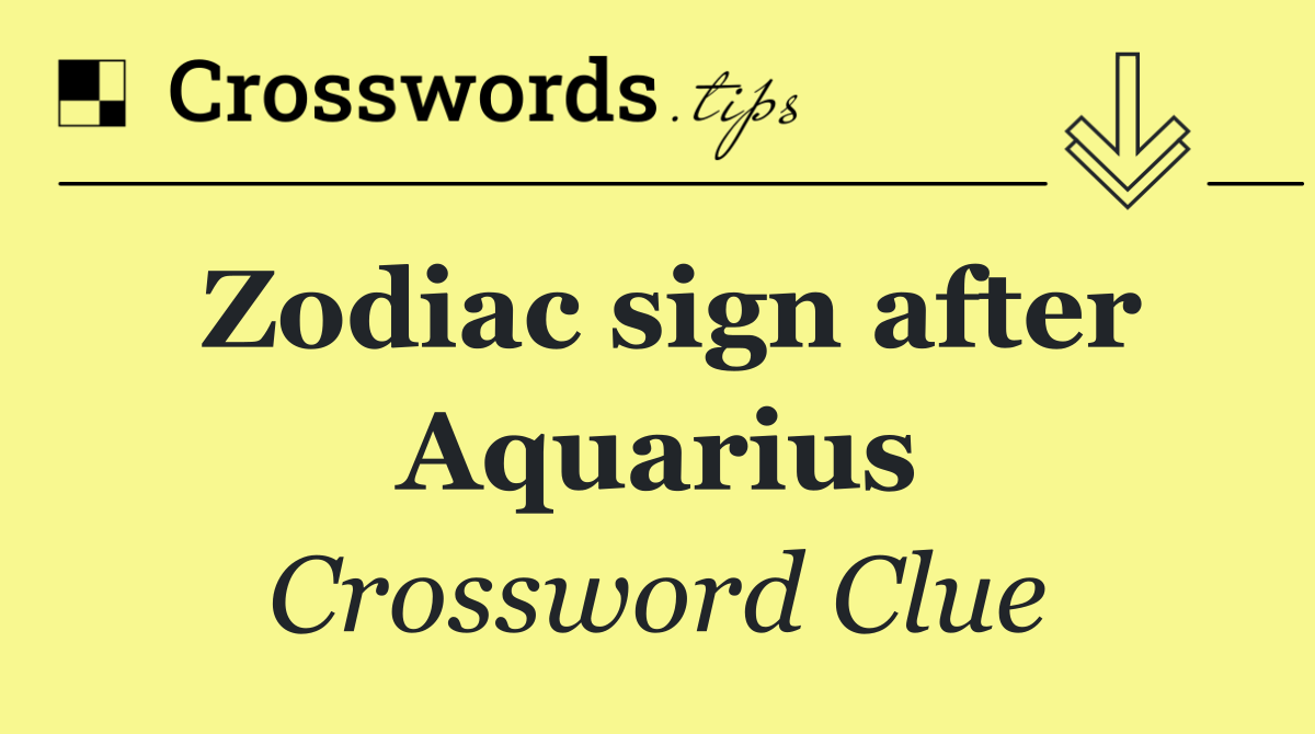 Zodiac sign after Aquarius