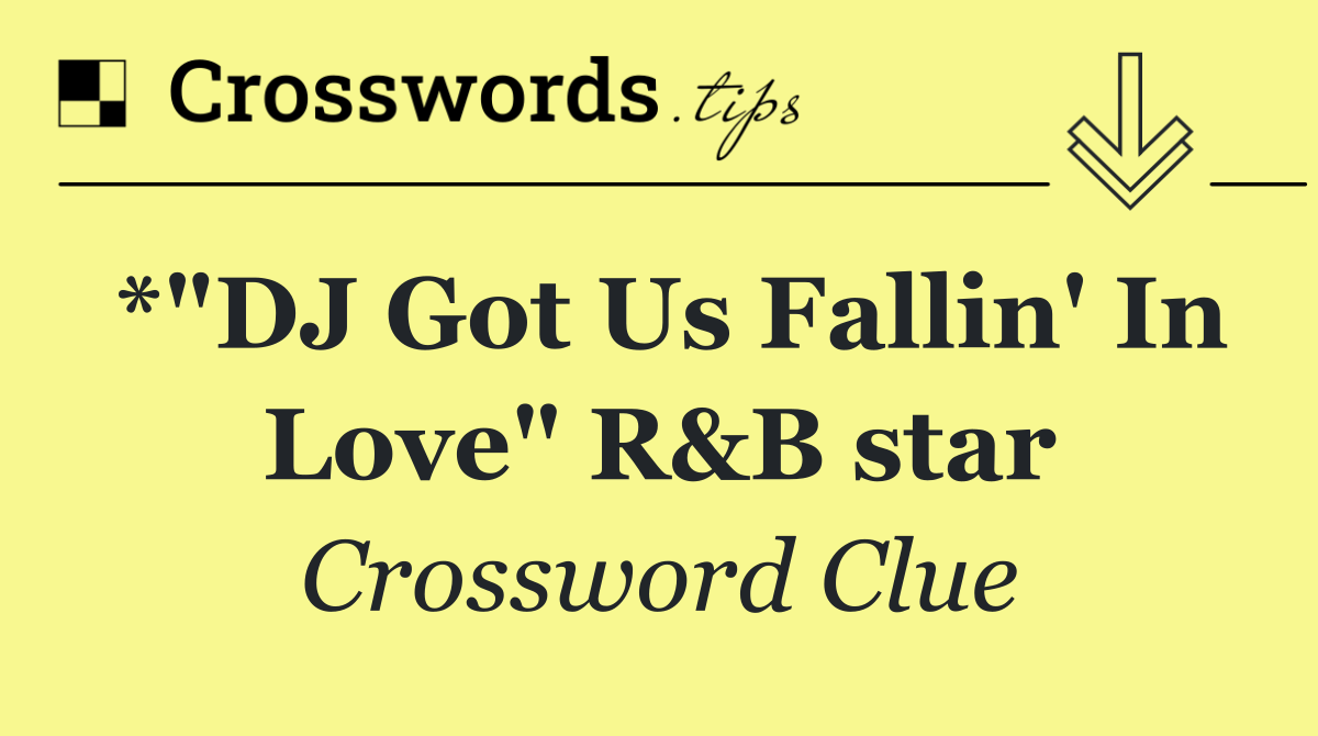 *"DJ Got Us Fallin' In Love" R&B star