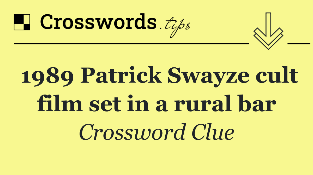 1989 Patrick Swayze cult film set in a rural bar