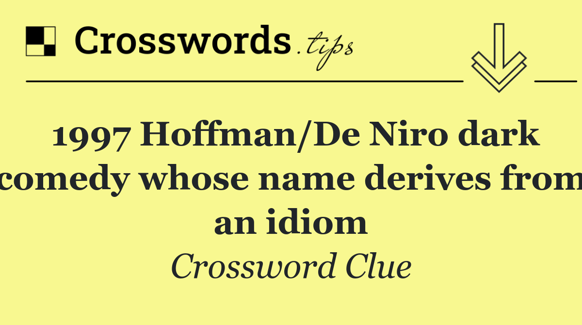 1997 Hoffman/De Niro dark comedy whose name derives from an idiom