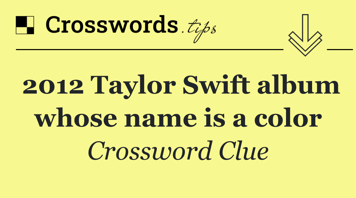 2012 Taylor Swift album whose name is a color