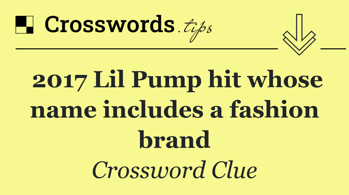 2017 Lil Pump hit whose name includes a fashion brand