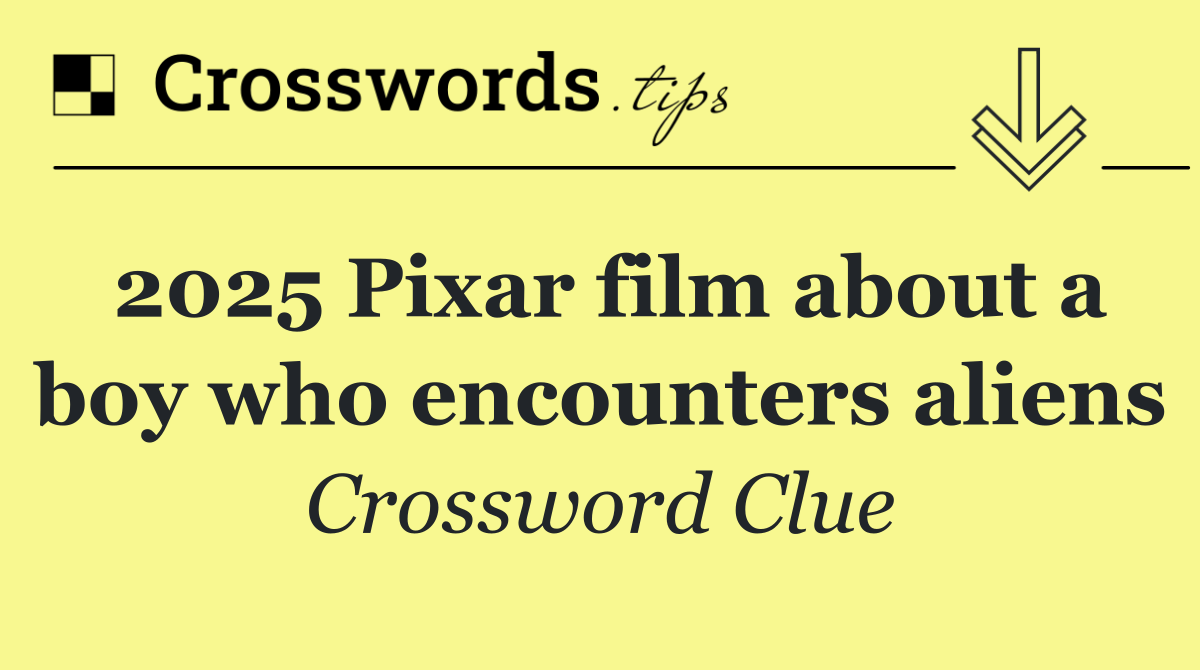 2025 Pixar film about a boy who encounters aliens