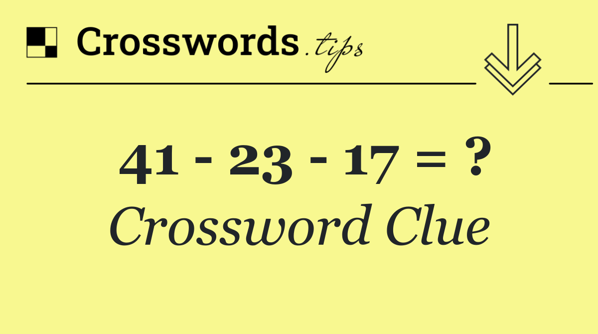 41   23   17 = ?