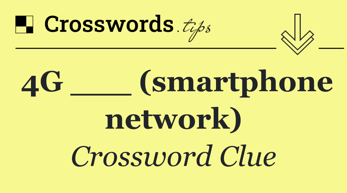 4G ___ (smartphone network)