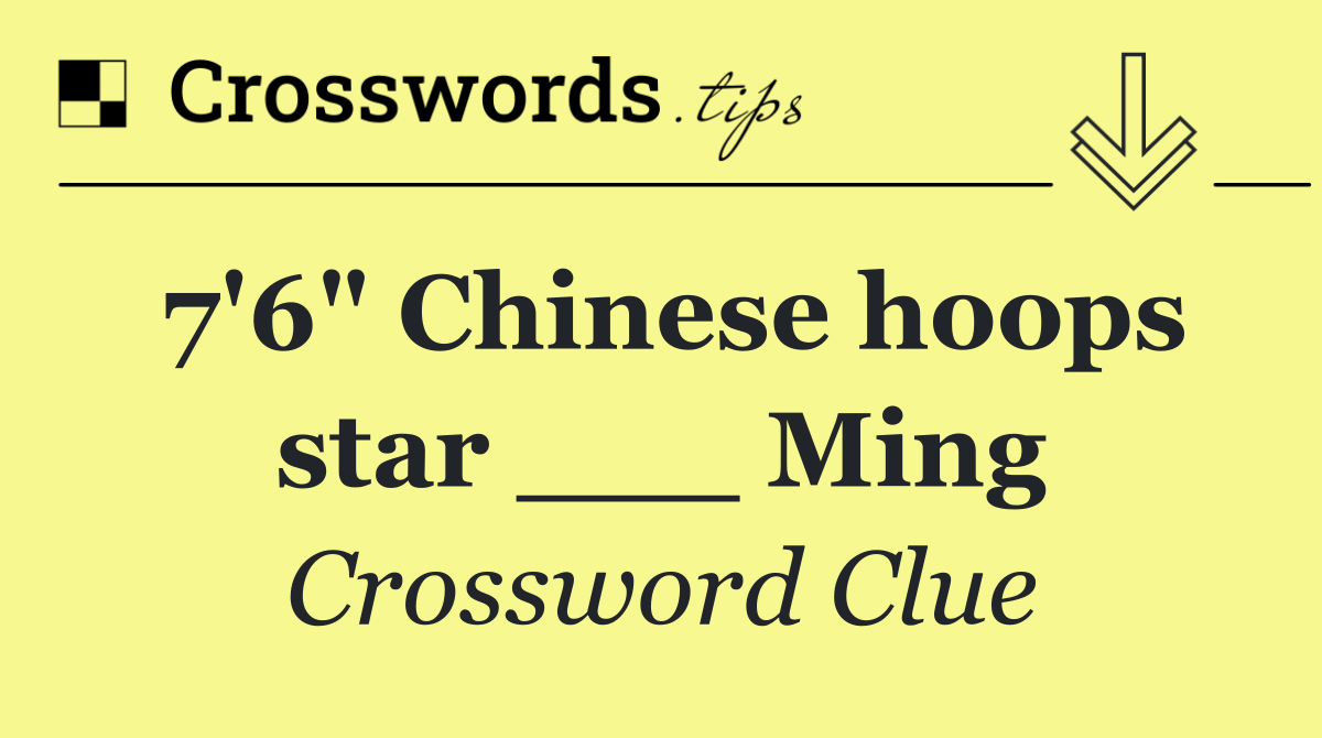 7'6" Chinese hoops star ___ Ming