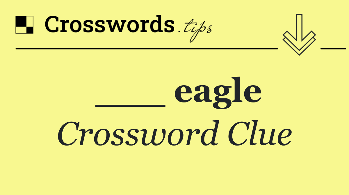 ___ eagle