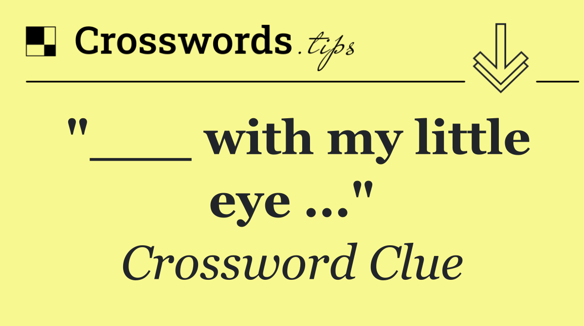 "___ with my little eye ..."
