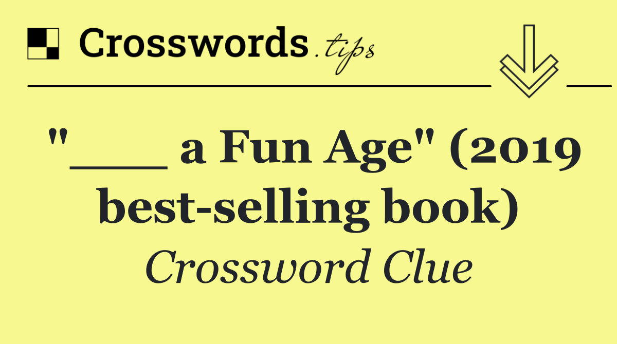 "___ a Fun Age" (2019 best selling book)
