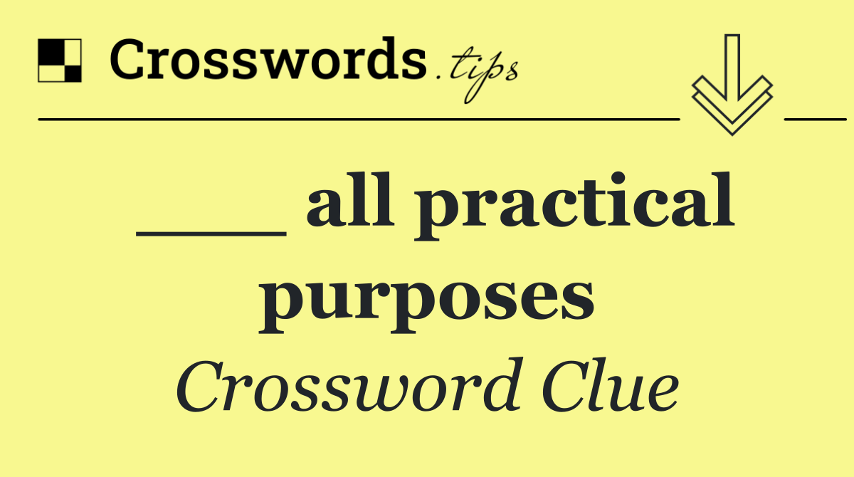 ___ all practical purposes