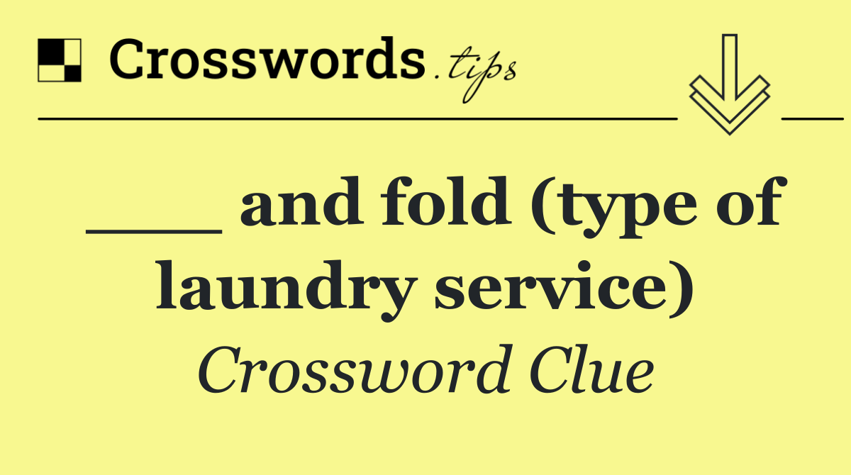 ___ and fold (type of laundry service)
