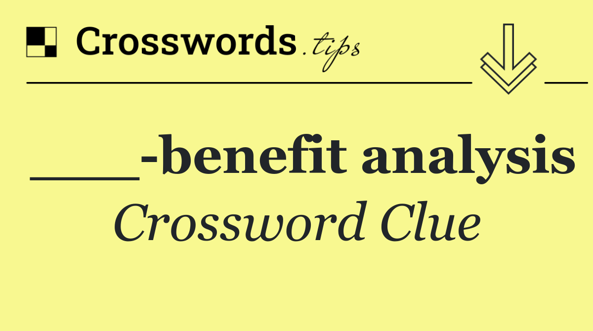 ___ benefit analysis