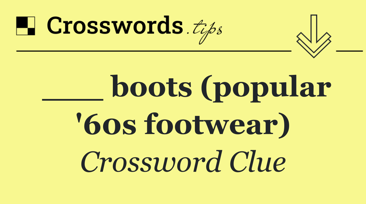 ___ boots (popular '60s footwear)