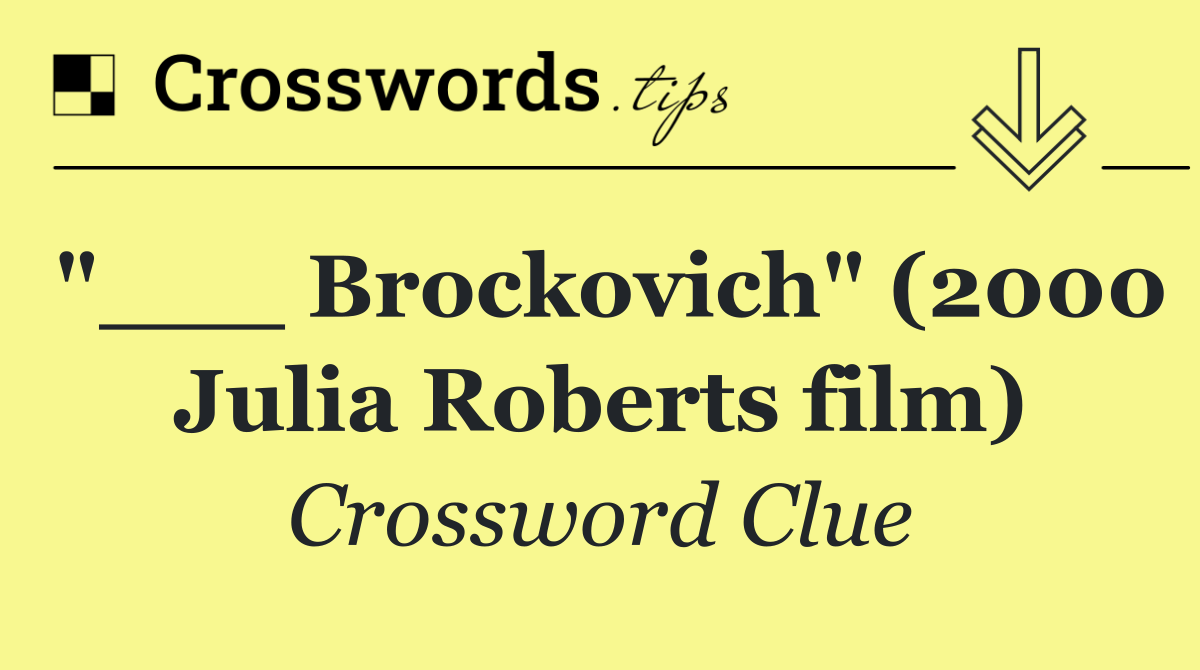 "___ Brockovich" (2000 Julia Roberts film)