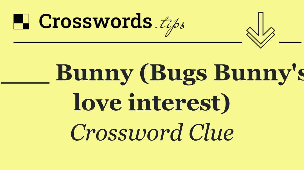 ___ Bunny (Bugs Bunny's love interest)