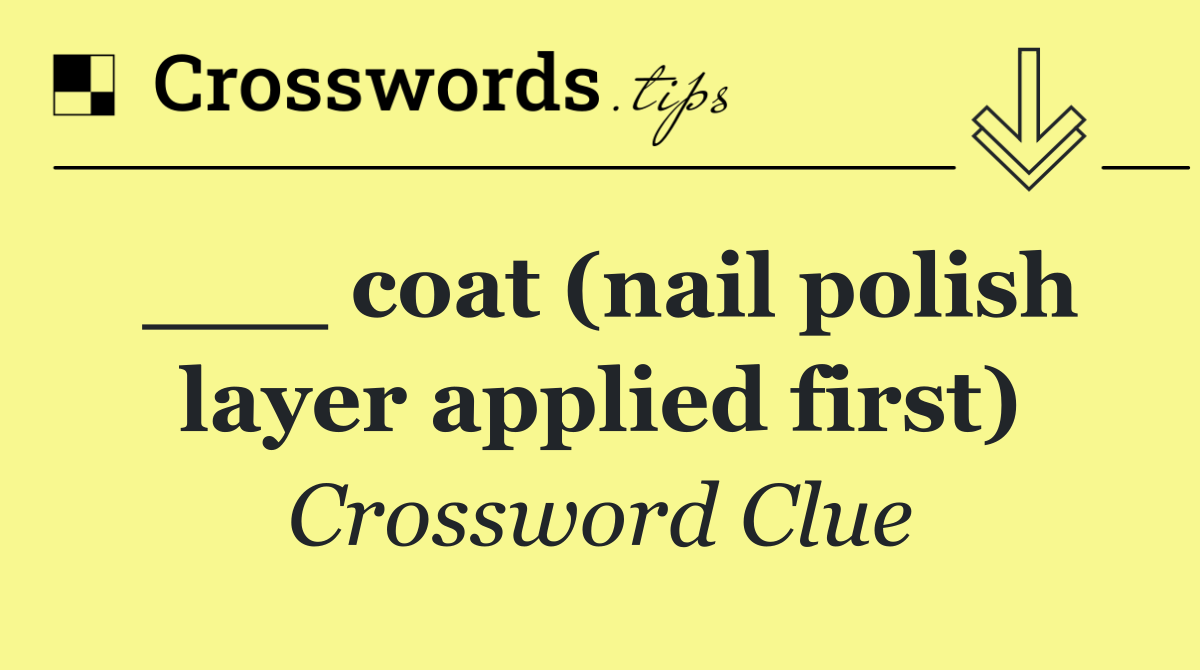 ___ coat (nail polish layer applied first)