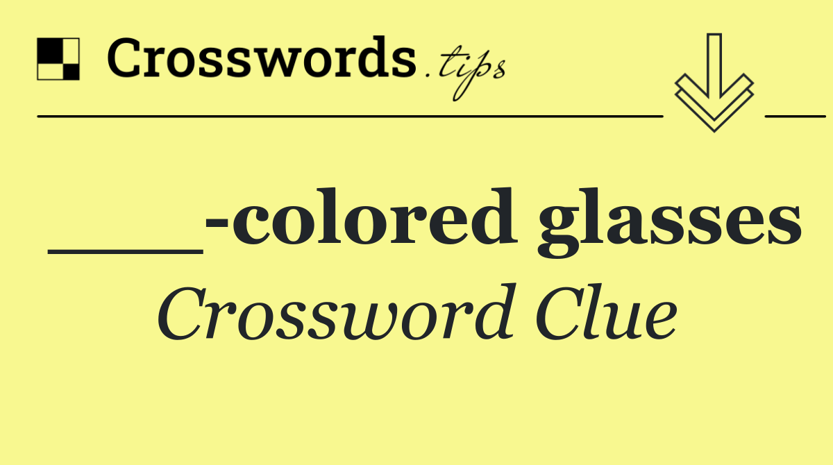 ___ colored glasses