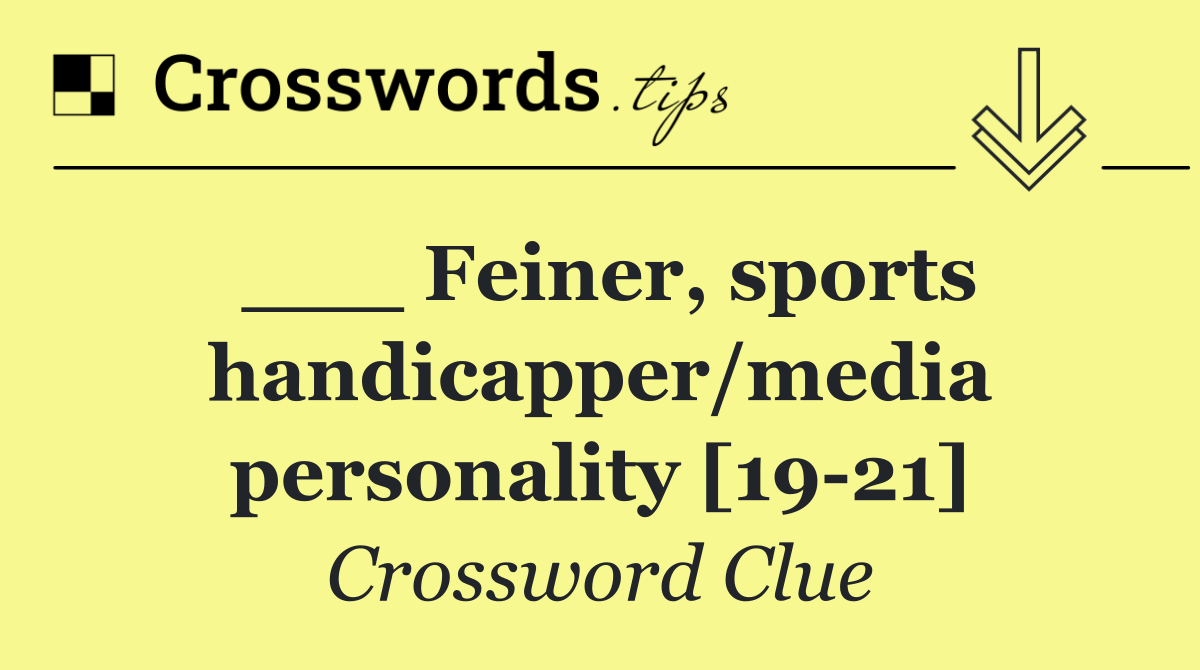 ___ Feiner, sports handicapper/media personality [19 21]
