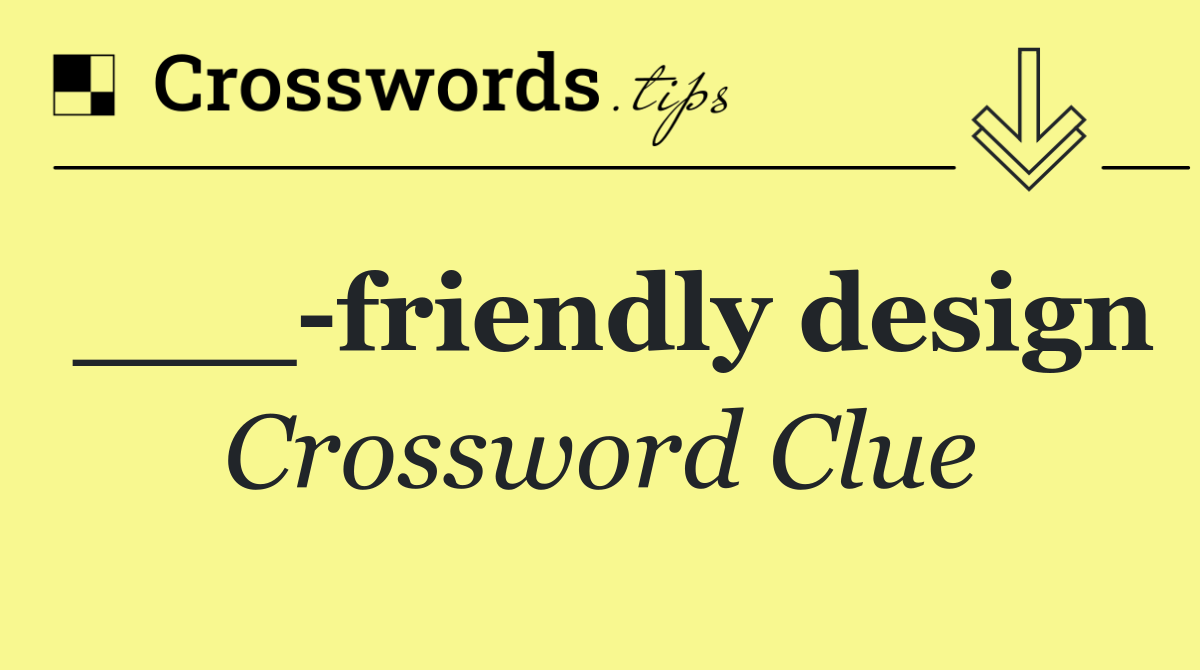 ___ friendly design