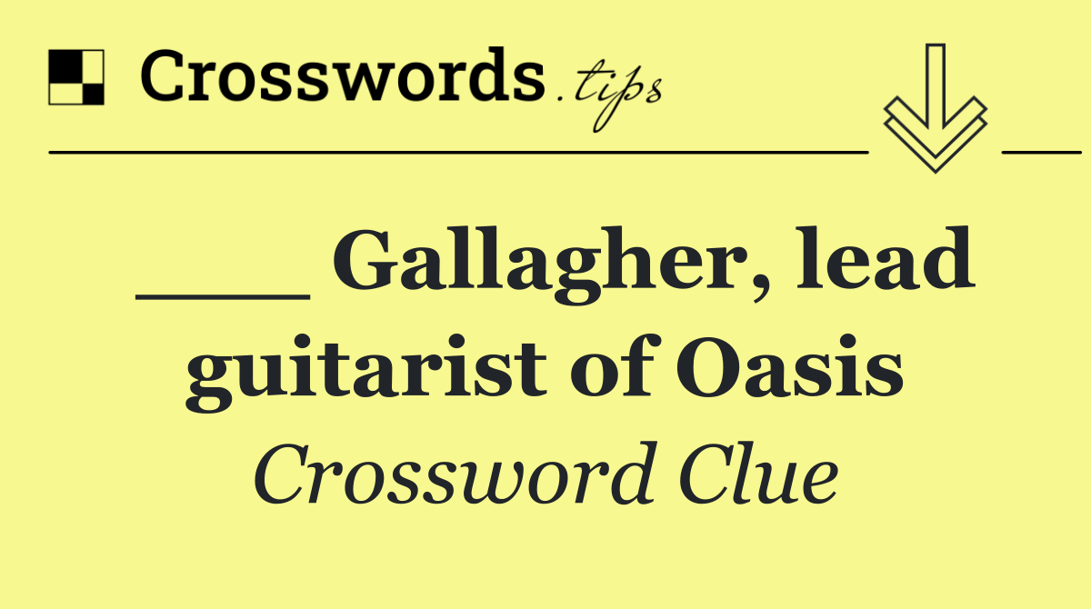 ___ Gallagher, lead guitarist of Oasis