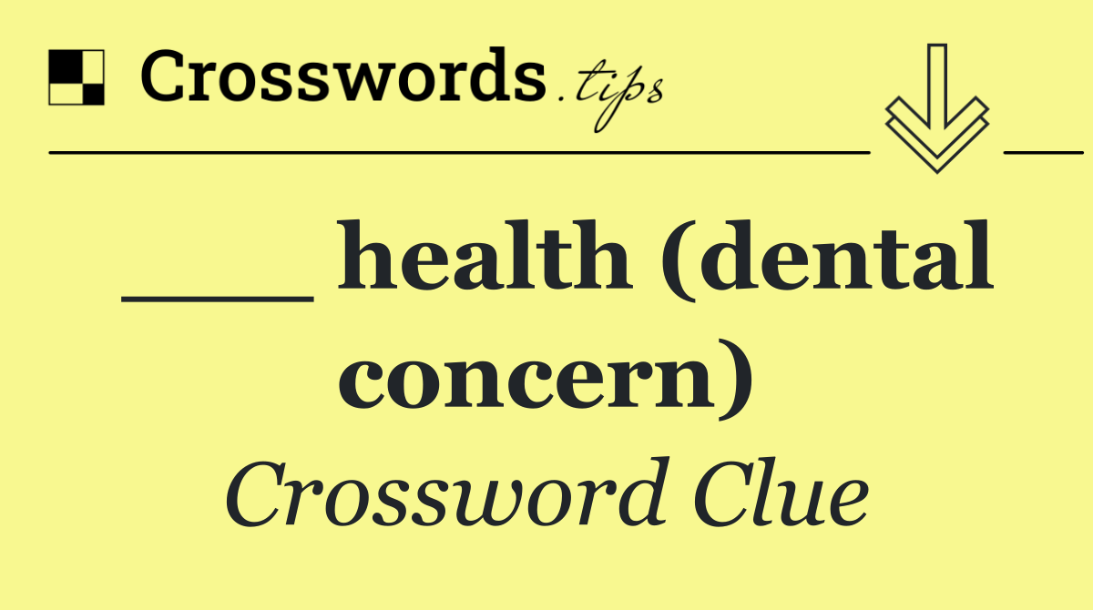 ___ health (dental concern)